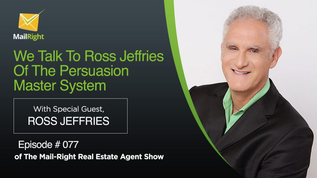 077 Mail-Right Real Estate Agent Show With Special Guest Ross Jeffries Author Of These 4 “Persuasion Killers” Are Costing You Dearly! 2