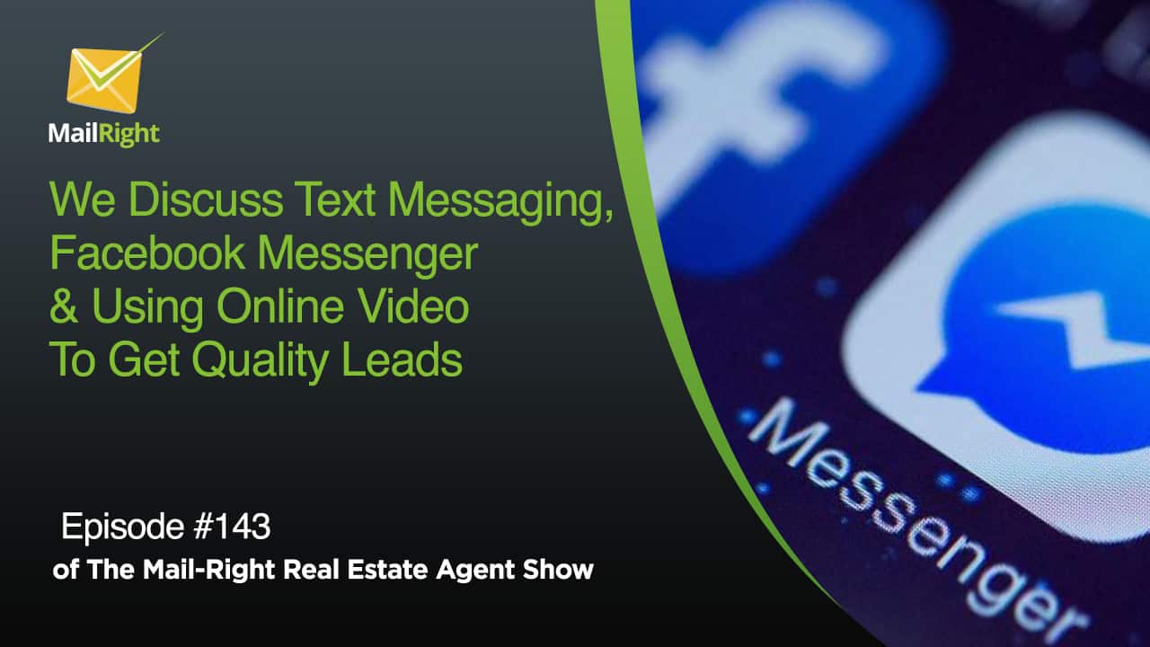 In this episode of the Mail-Right Show we discuss all things connected to text messaging, Facebook Messenger plus also using online video to get quality leads. See In the changing world of online marketing its so important for real estate agent professionals to understand the best modern ways of starting a conversations with new possible online leads