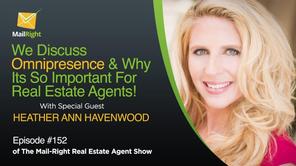 We Discuss Omnipresence & Why Its So Important For A Real Estate Agents With Heather Ann Havenwood