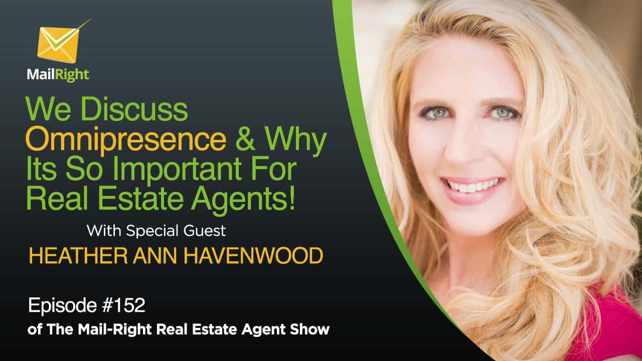 We Discuss Omnipresence & Why Its So Important For A Real Estate Agents With Heather Ann Havenwood