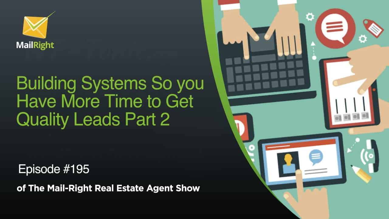 #195 Mail-Right Show Building Systems So You Have More Time to Get Quality Leads Part 2!