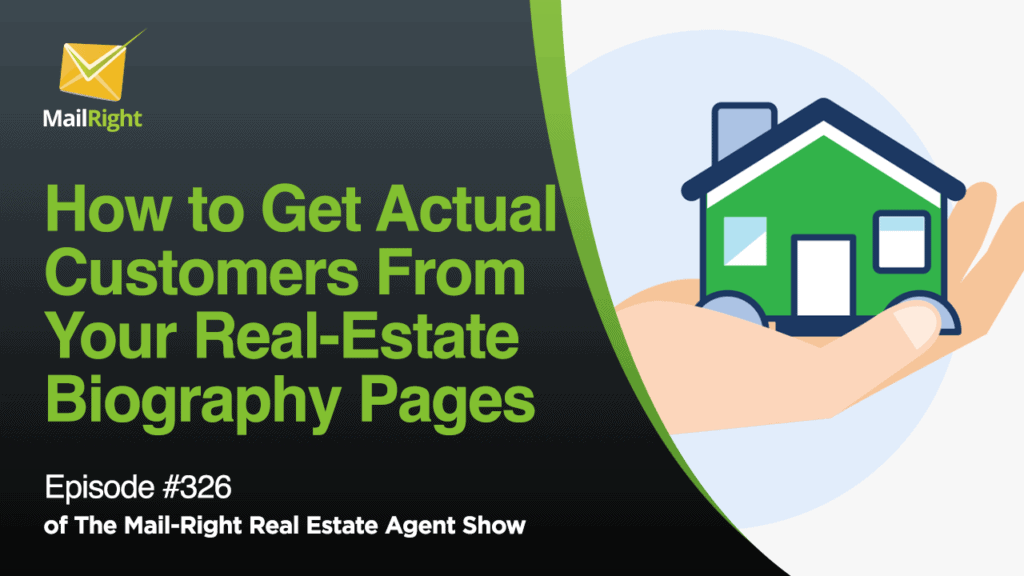 #326 Mail-Right Show: How to Get Actual Customers From Your Real-Estate Biography Pages