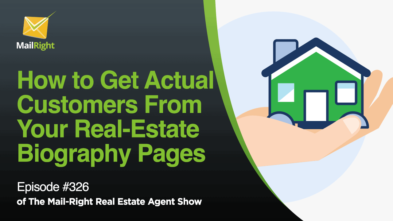 #326 Mail-Right Show: How to Get Actual Customers From Your Real-Estate Biography Pages