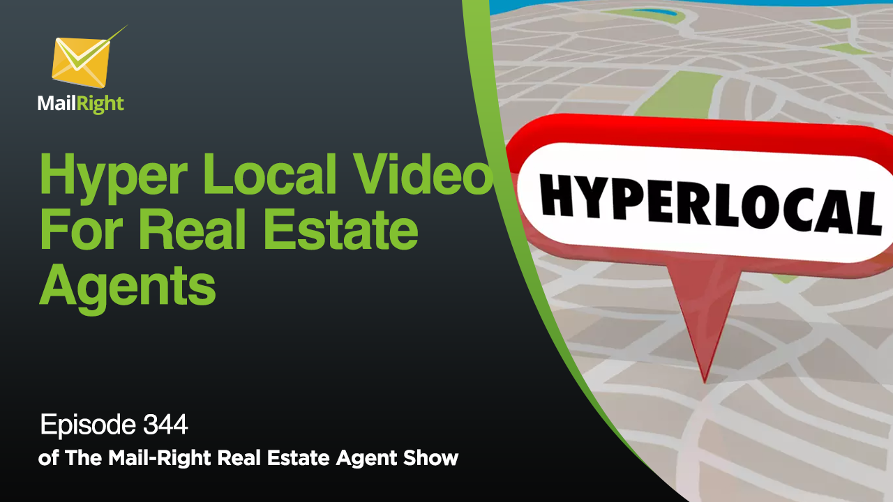 #344 Mail-Right Show: Hyper Local Video For Real Estate Agents