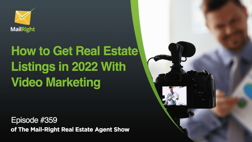 #359 Mail-Right Show: Real Show; How to Get Real Estate Listings in 2022 With Video Marketing