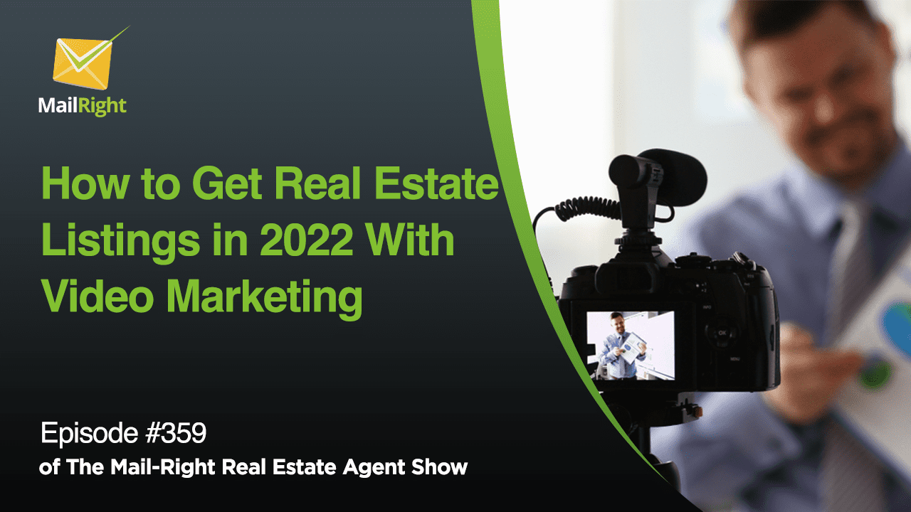#359 Mail-Right Show: Real Show; How to Get Real Estate Listings in 2022 With Video Marketing