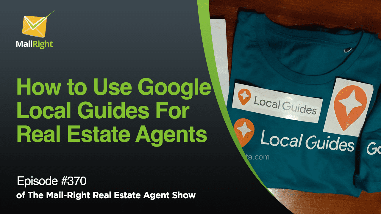 #370 - Mail-Right Show: Effectively Using Google Local Guides for Real Estate Agents
