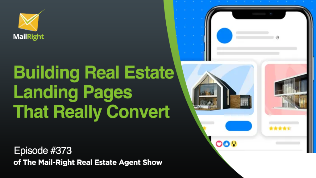 #373 - Mail-Right Show: Building Real Estate Landing Pages That Really Convert 
