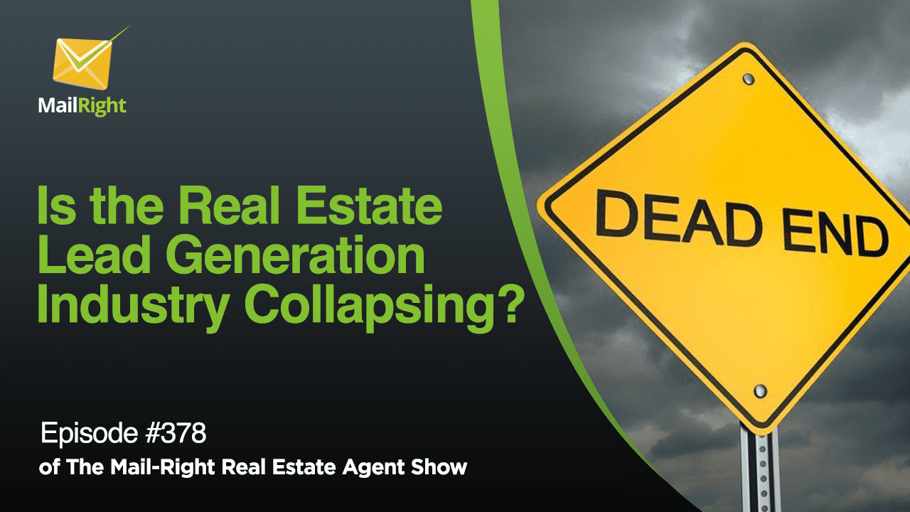 #378 - Mail-Right Show: Is the Real Estate Lead Generation Industry Collapsing?