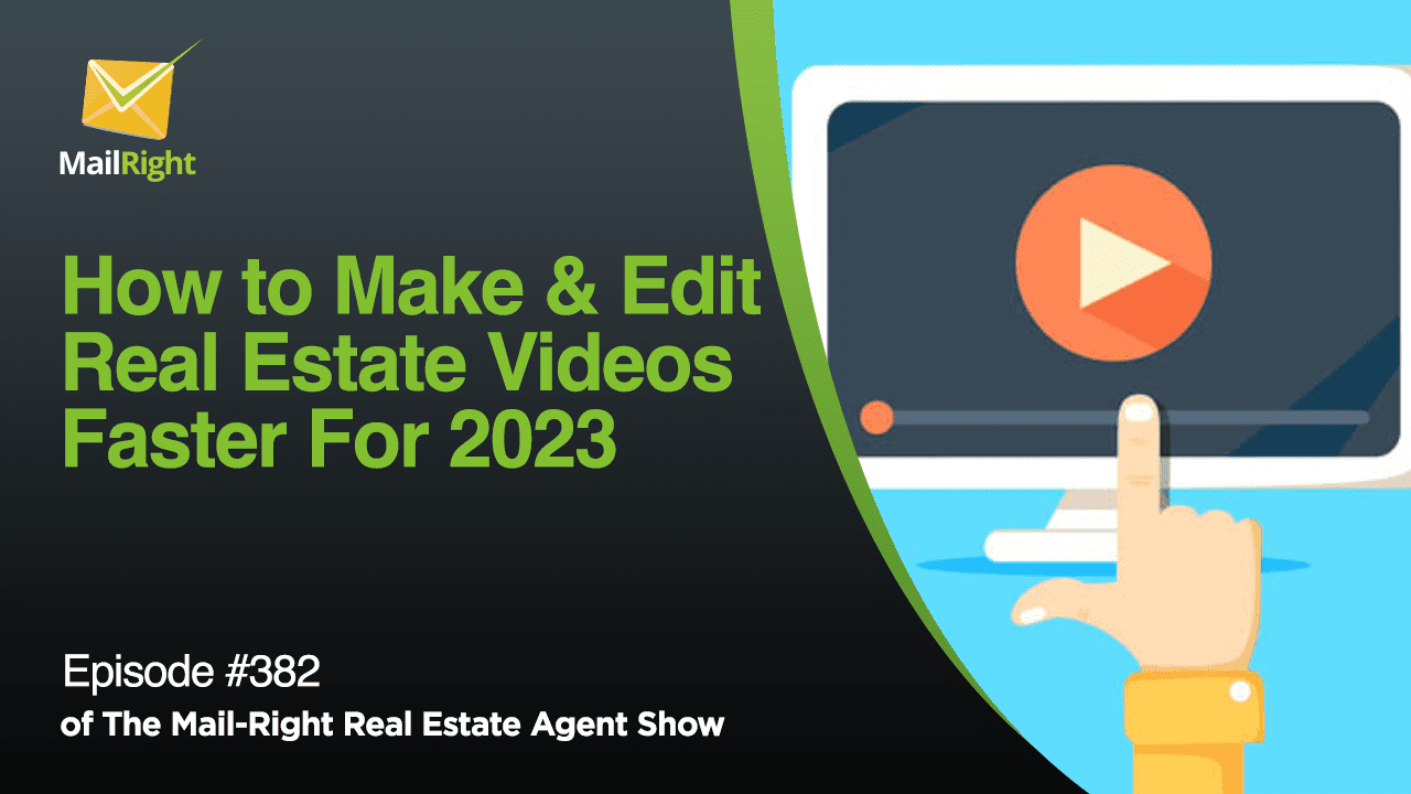 #381 - Mail-Right Show: How to Make Real Estate Videos Faster & Easier in 2023