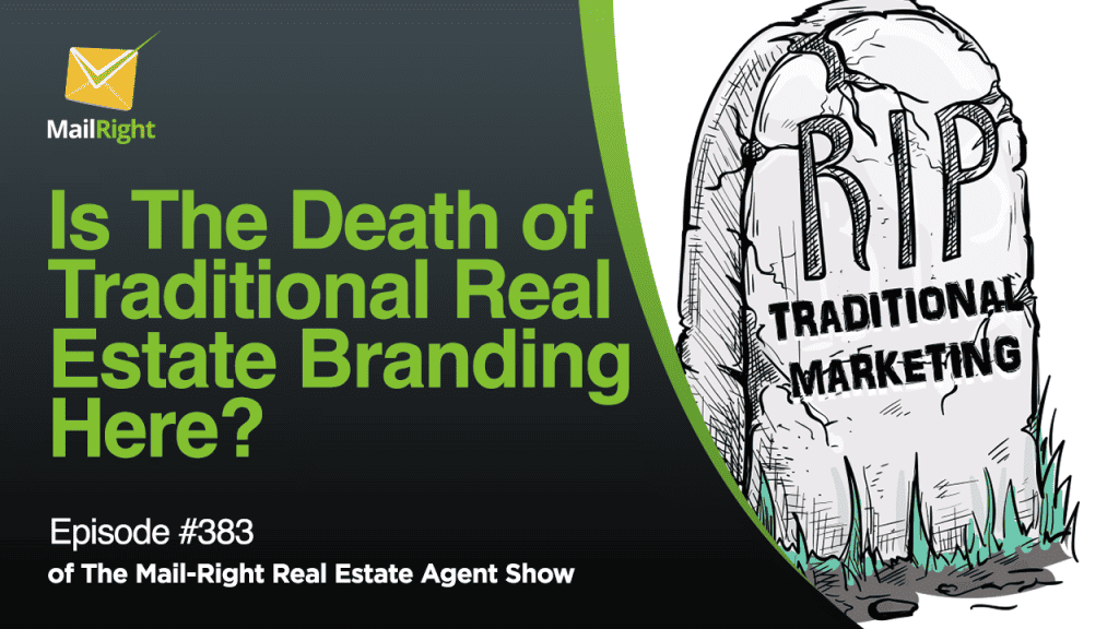 #383 - Mail-Right Show: Is The Death of Traditional Real Estate Branding Here?
