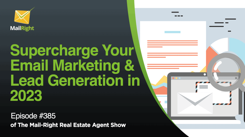 #385 - Mail-Right Show: Real Estate Agents Supercharge Your Email Marketing & Lead Generation in 2023