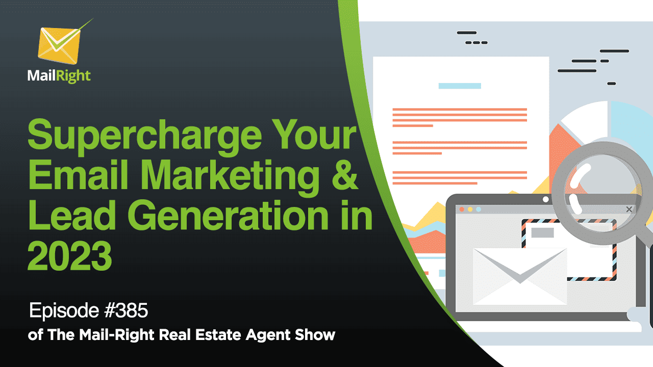 #385 - Mail-Right Show: Real Estate Agents Supercharge Your Email Marketing & Lead Generation in 2023