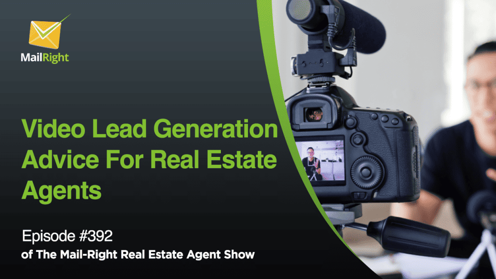 #392 - Mail-Right Show:Video Lead Generation Advice For Real Estate Agents