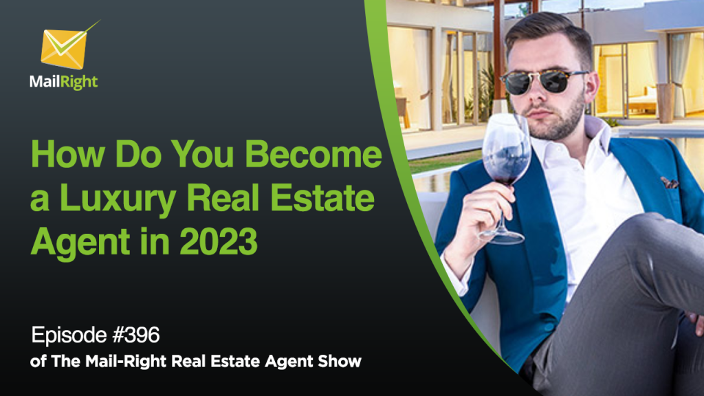 #397 - Mail-Right Show: How Do You Become a Luxury Real Estate Agent in 2023