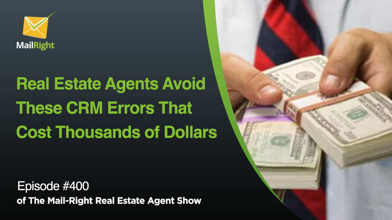 #400 - Mail-Right Show: Real Estate Agents Avoid These CRM Errors That Cost Thousands of Dollars