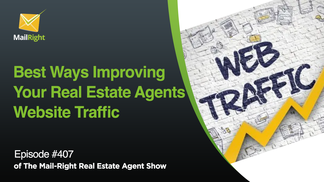 #407- Mail-Right Show: Best Ways Improving Your Real Estate Agents Website Traffic