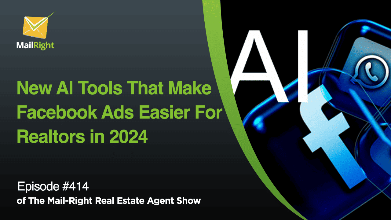 #415 Mail-Right Show: New AI Tools That Make Facebook Ads Easier For Realtors in 2024