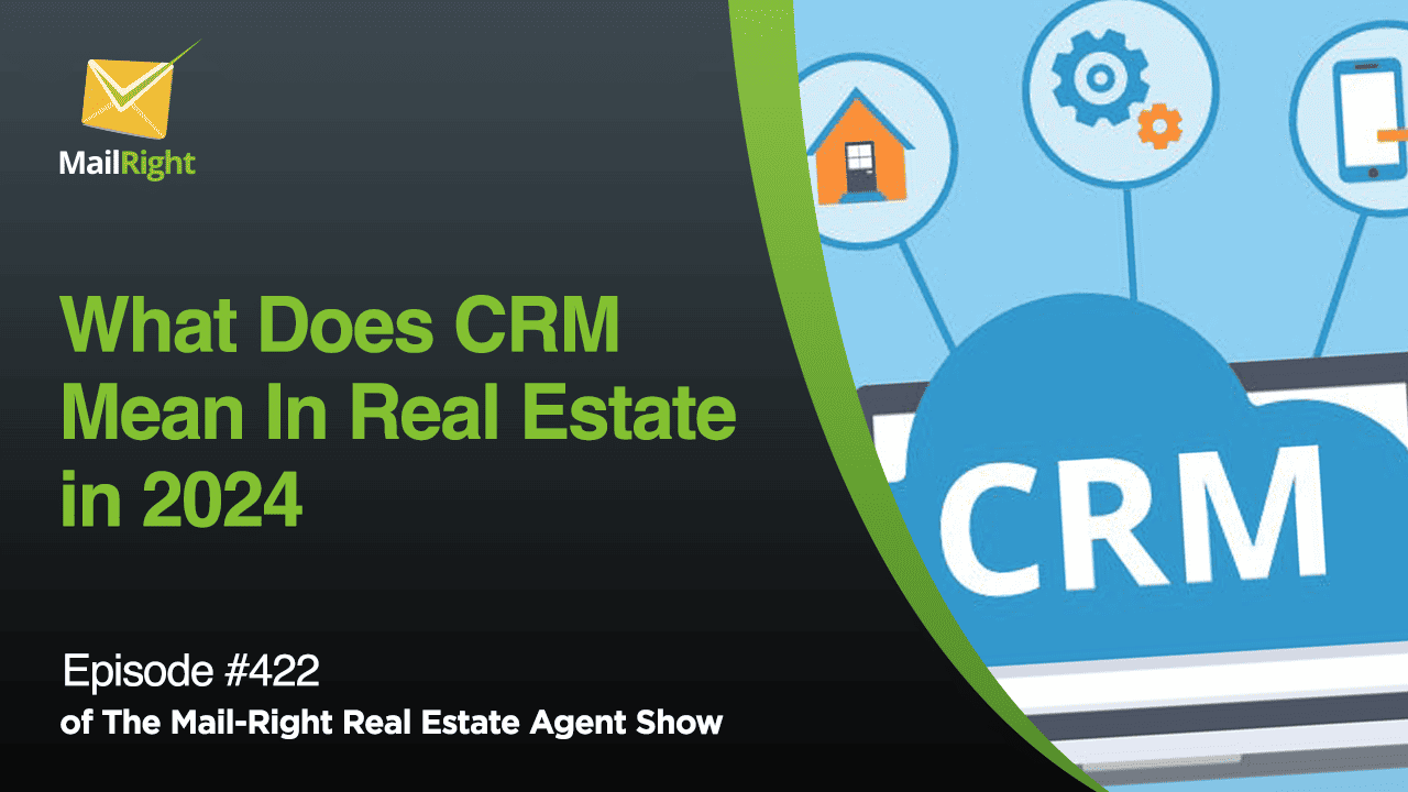 #422- Mail-Right Show:What Does CRM Mean In Real Estate in 2924
