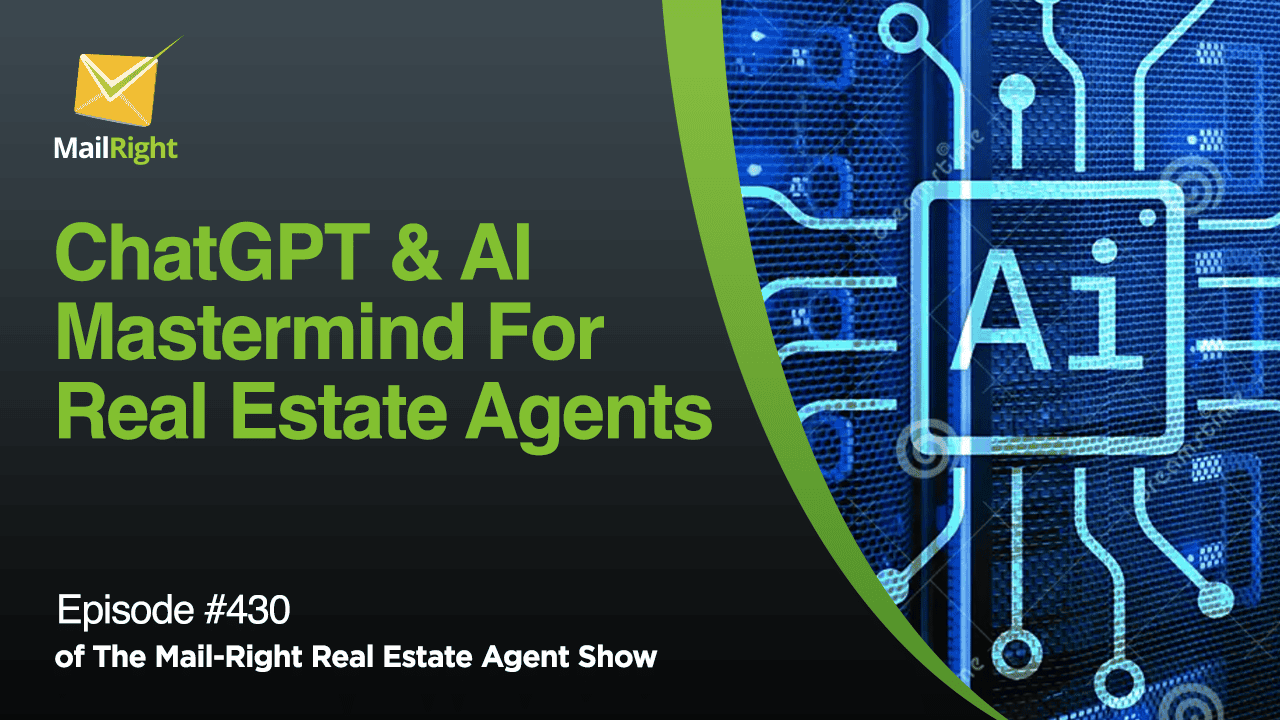 #430 - The Mail-Right Show:ChatGPT & AI Mastermind For Real Estate Agents