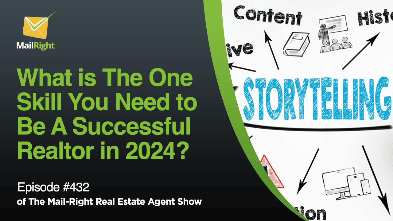 #432 - The Mail-Right Show:What is The One Skill You Need to Be A Successful Realtor in 2024? Storytelling!