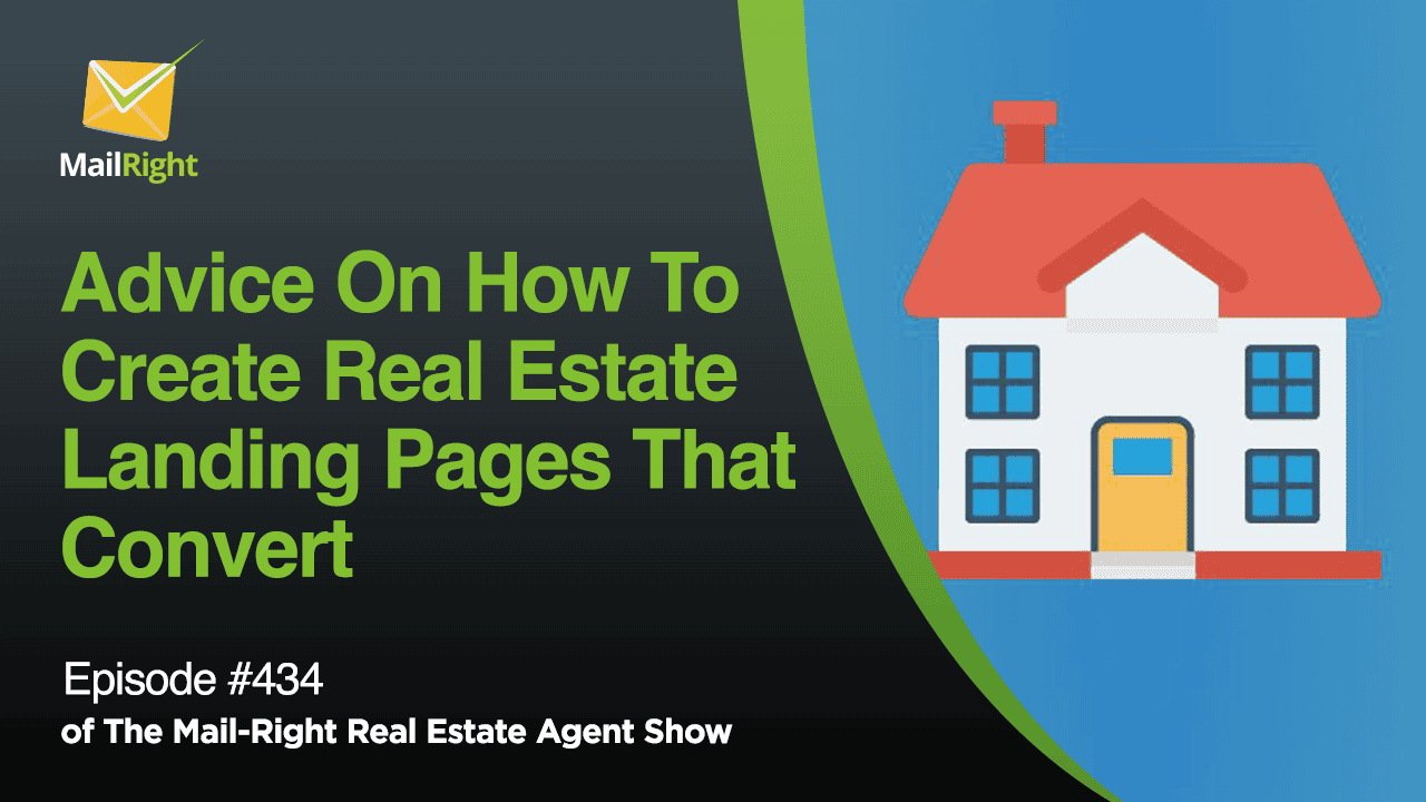 #434 - The Mail-Right Show: Advice On How To Create Real Estate Landing Pages That Convert