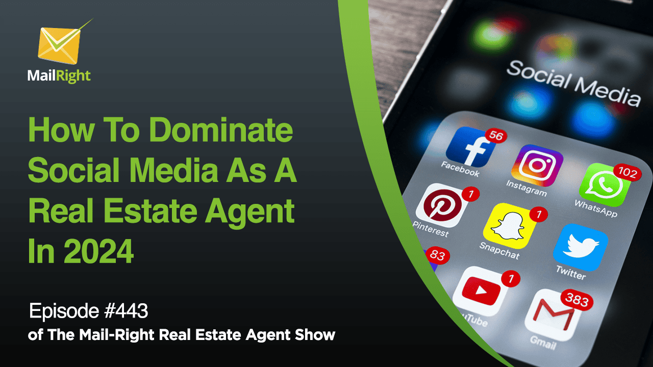 #443- The Mail-Right Show: How To Dominate Social Media As A Real Estate Agent In 2024