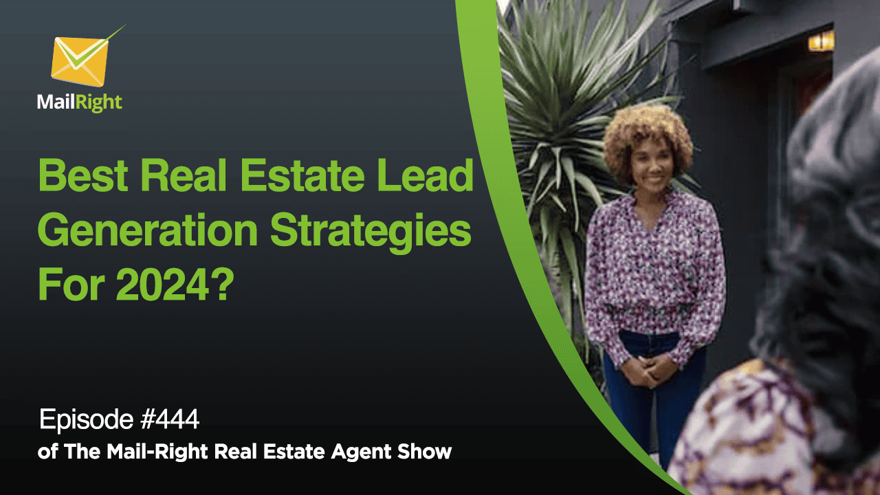 #444- The Mail-Right Show: Best Real Estate Lead Generation Strategies For 2024?