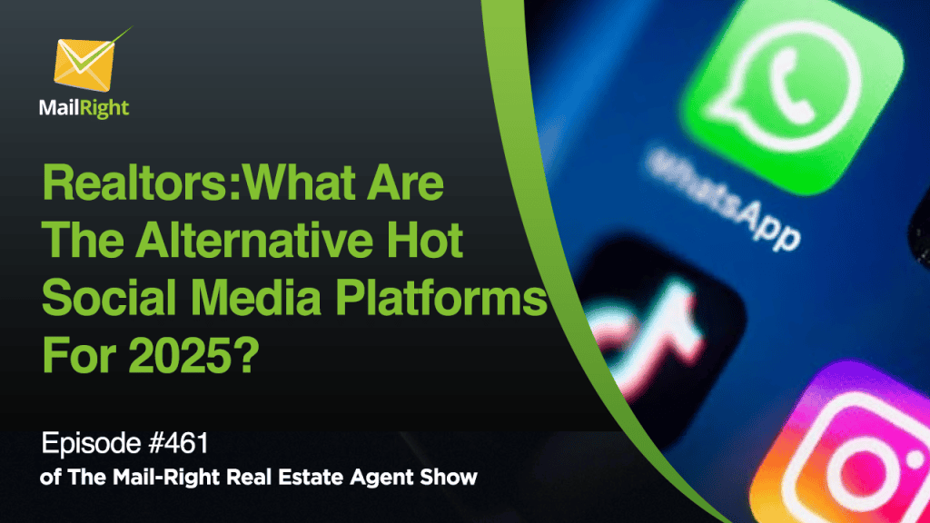 #461 - The Mail-Right - Realtors What Are The Alternative Hot Social Media Platforms For 2025?
