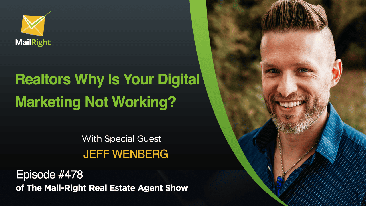 #478 - The Mail-Right Podcast Show:Realtors Why Your Digital Marketing Isn't Working