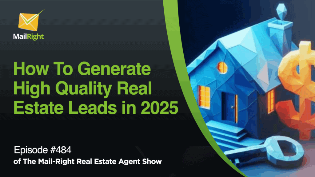 #484 - The Mail-Right Podcast Show: How To Generate High Quality Real Estate Leads in 2025