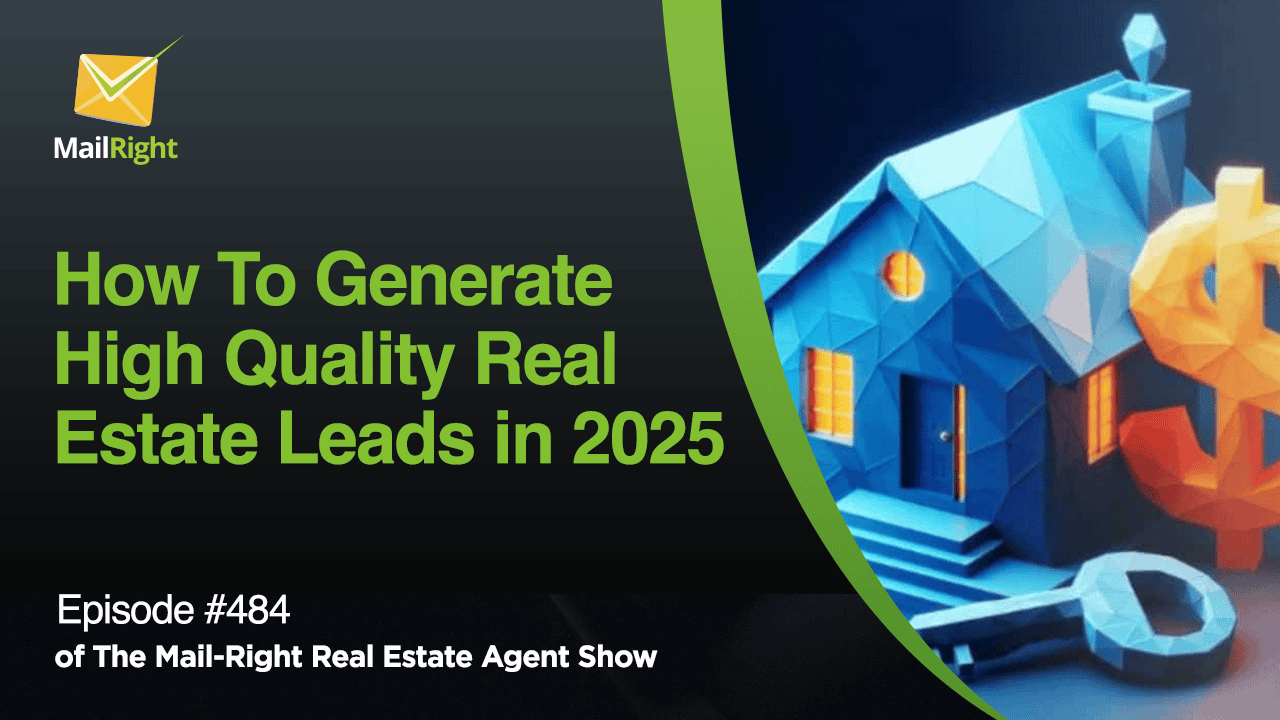 #484 - The Mail-Right Podcast Show: How To Generate High Quality Real Estate Leads in 2025