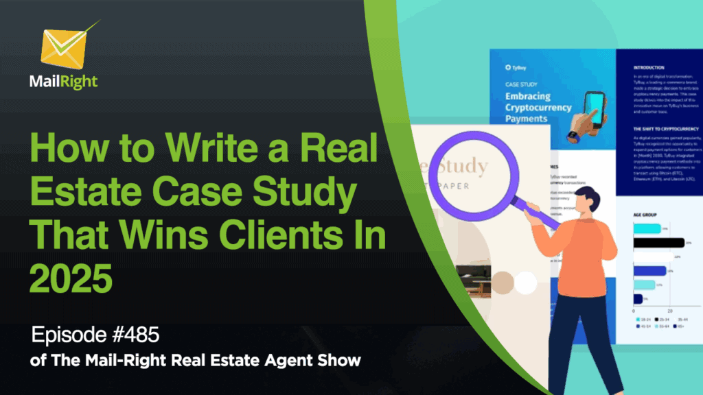 #485 - The Mail-Right Podcast Show: How to Write a Real Estate Case Study That Wins Clients In 2025