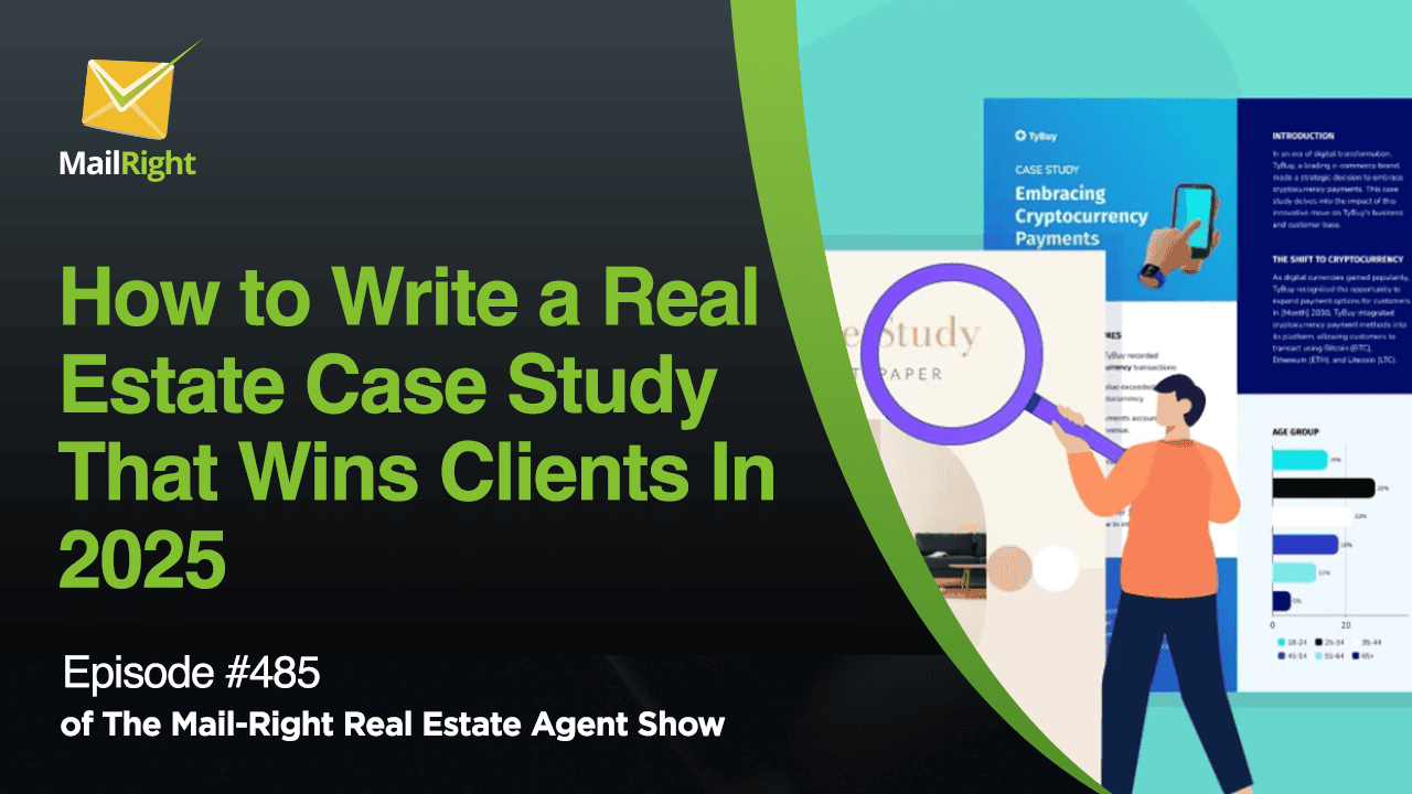 #485 - The Mail-Right Podcast Show: How to Write a Real Estate Case Study That Wins Clients In 2025