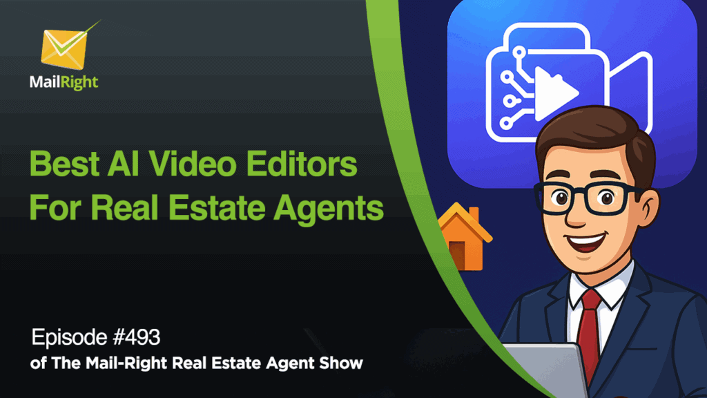 #493 - The Mail-Right Podcast Show: Best AI Video Editors For Real Estate Agents 2025