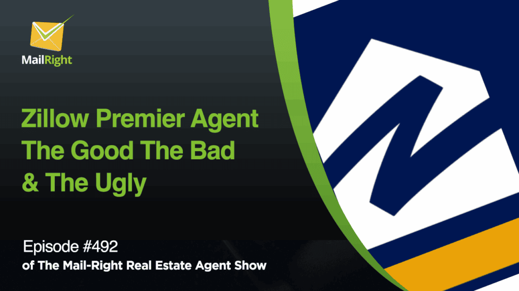 #492 - The Mail-Right Podcast Show:Zillow Premier Agent: The Good The Bad & The Ugly